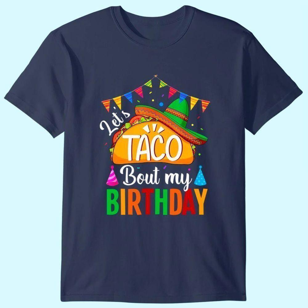 Lets Taco Bout My Birthday Cinco De Mayo Funny Party Graphic T Shirt